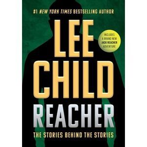 Reacher: The Stories Behind the Stories -- Lee Child